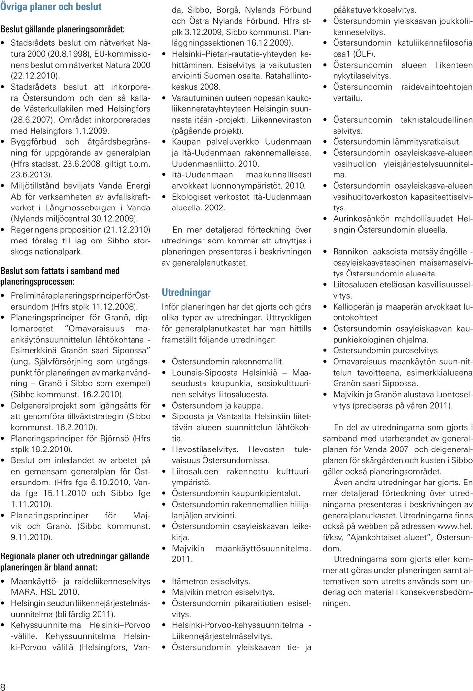 Byggförbud och åtgärdsbegränsning för uppgörande av generalplan (Hfrs stadsst. 23.6.2008, giltigt t.o.m. 23.6.2013).