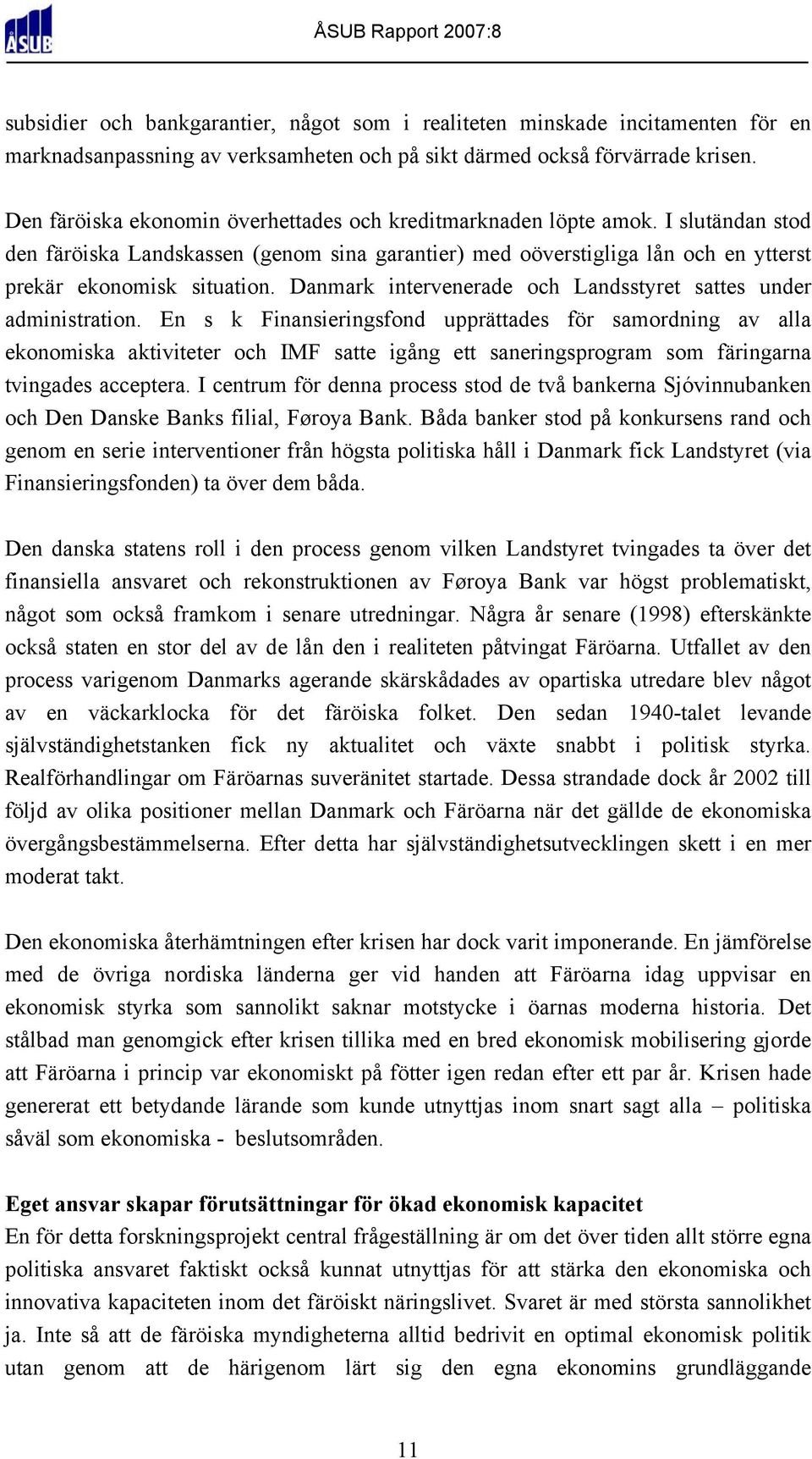 Danmark intervenerade och Landsstyret sattes under administration.