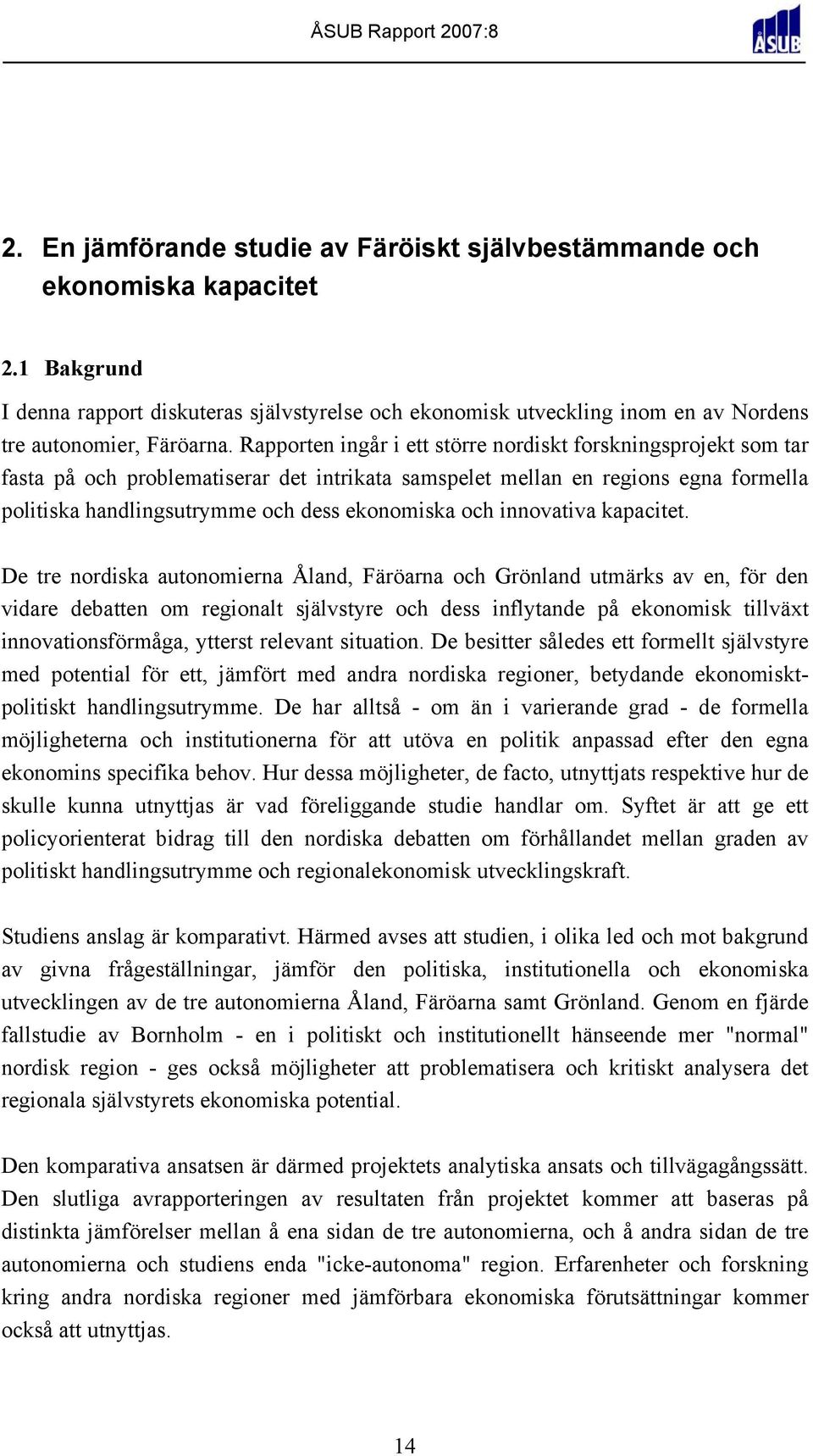 Rapporten ingår i ett större nordiskt forskningsprojekt som tar fasta på och problematiserar det intrikata samspelet mellan en regions egna formella politiska handlingsutrymme och dess ekonomiska och