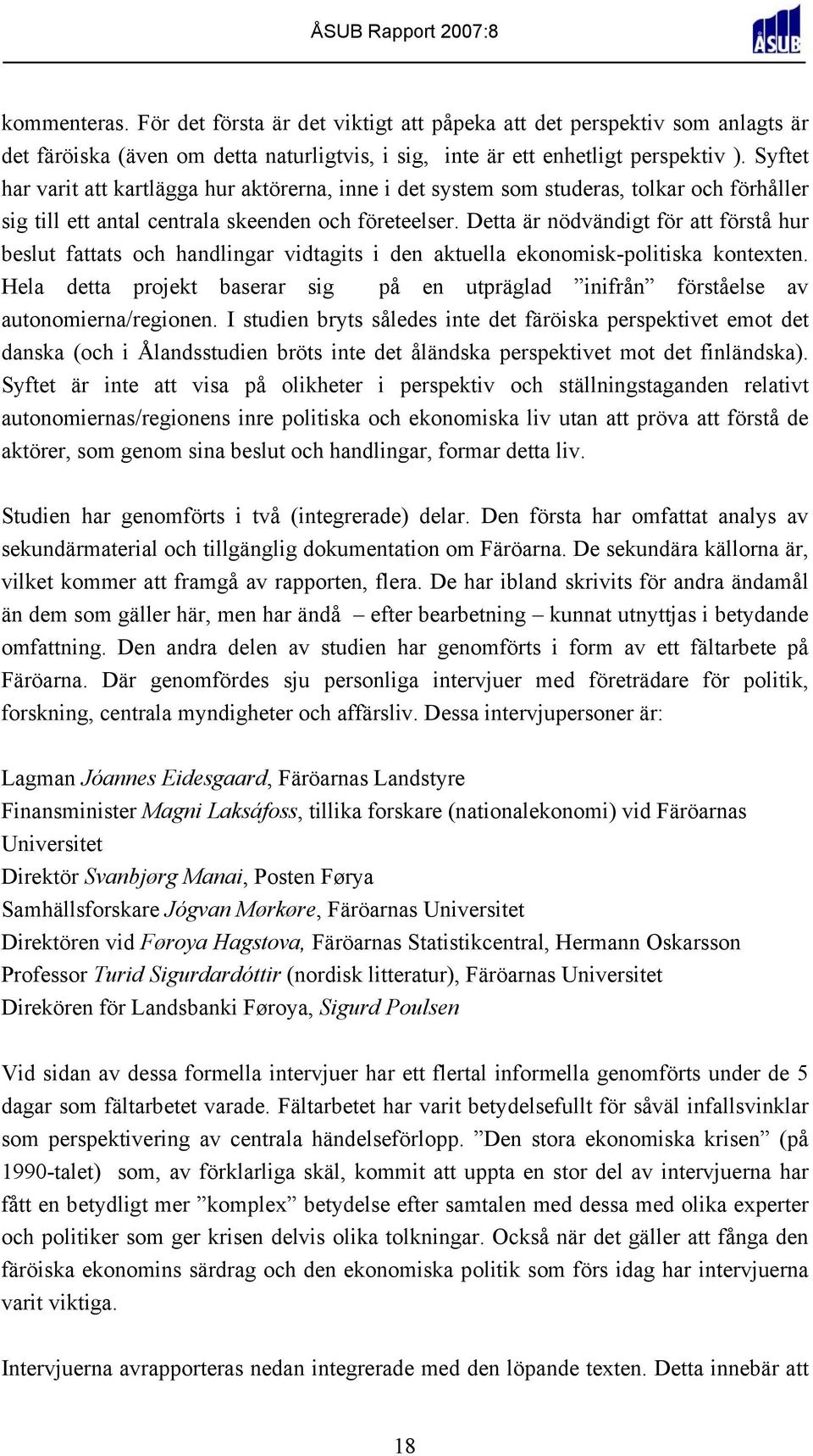 Detta är nödvändigt för att förstå hur beslut fattats och handlingar vidtagits i den aktuella ekonomisk-politiska kontexten.