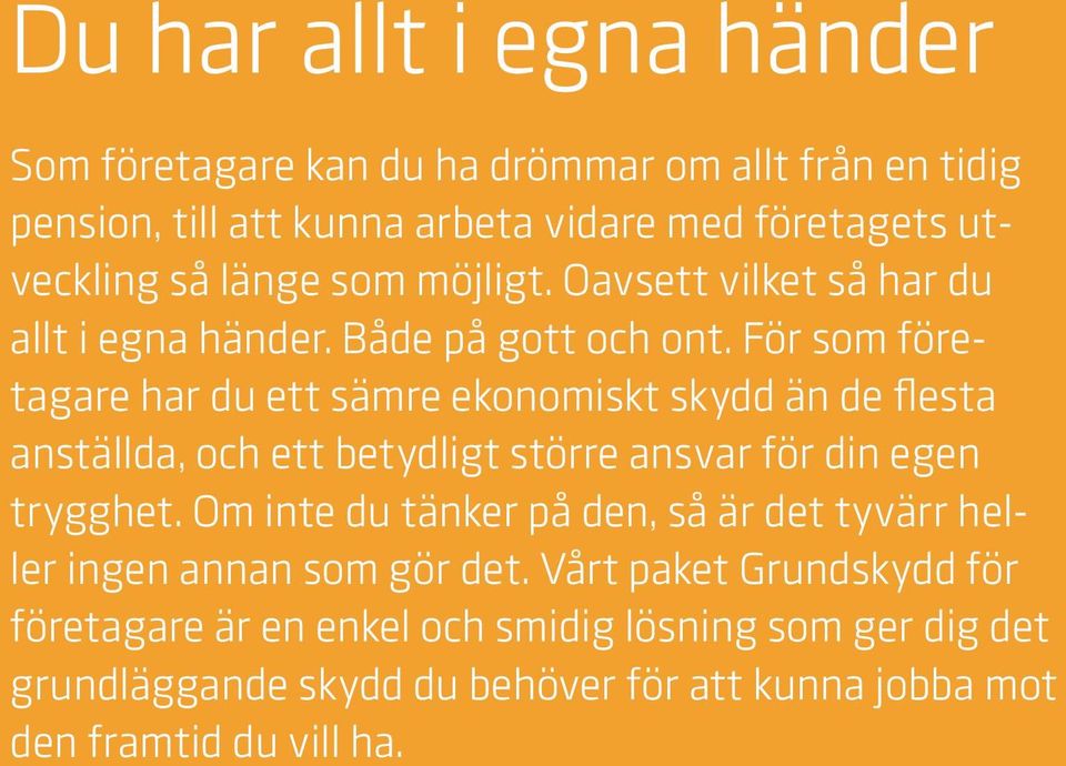 För som företagare har du ett sämre ekonomiskt skydd än de flesta anställda, och ett betydligt större ansvar för din egen trygghet.