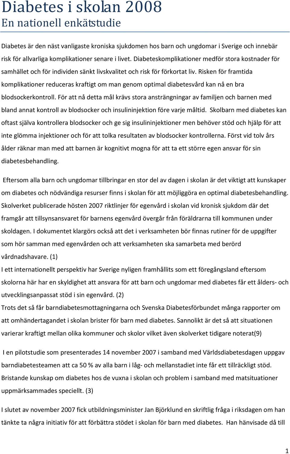 Risken för framtida komplikationer reduceras kraftigt om man genom optimal diabetesvård kan nå en bra blodsockerkontroll.