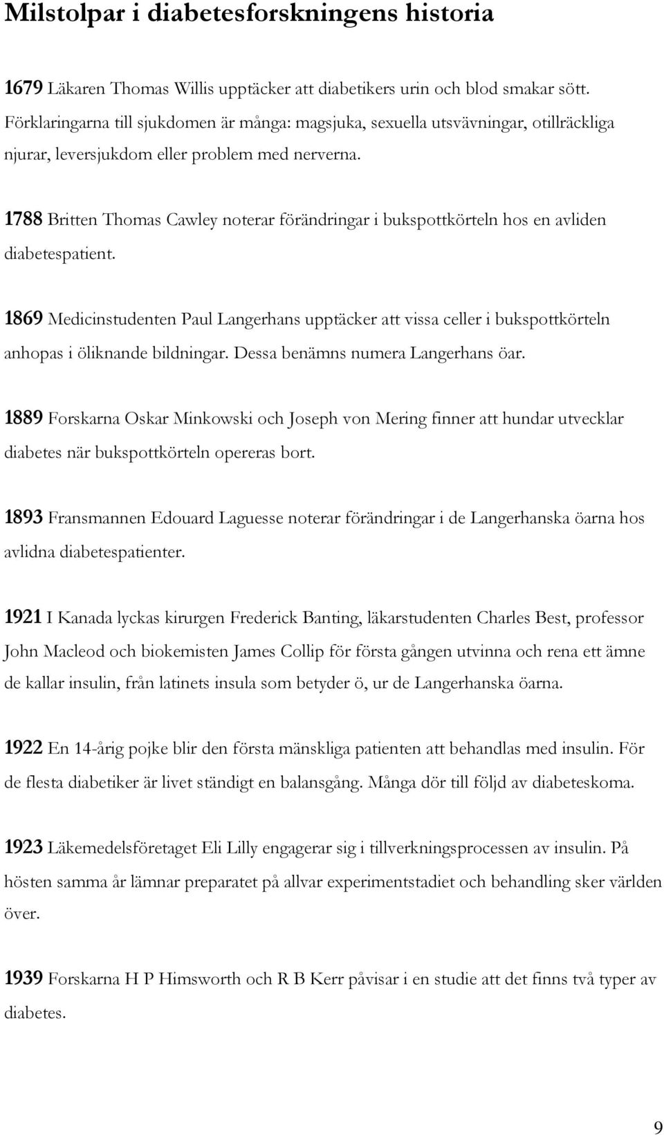 1788 Britten Thomas Cawley noterar förändringar i bukspottkörteln hos en avliden diabetespatient.