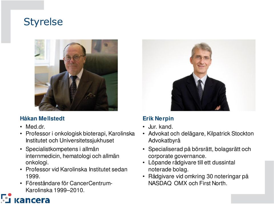 och allmän onkologi. Professor vid Karolinska Institutet sedan 1999. Föreståndare för CancerCentrum- Karolinska 1999 2010. Erik Nerpin Jur.