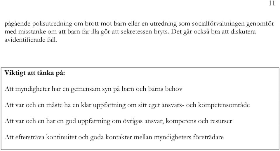 Viktigt att tänka på: Att myndigheter har en gemensam syn på barn och barns behov Att var och en måste ha en klar uppfattning om sitt