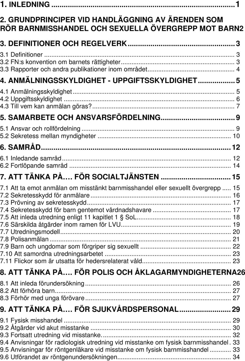 ... 7 5. SAMARBETE OCH ANSVARSFÖRDELNING... 9 5.1 Ansvar och rollfördelning... 9 5.2 Sekretess mellan myndigheter... 10 6. SAMRÅD... 12 6.1 Inledande samråd... 12 6.2 Fortlöpande samråd... 14 7.