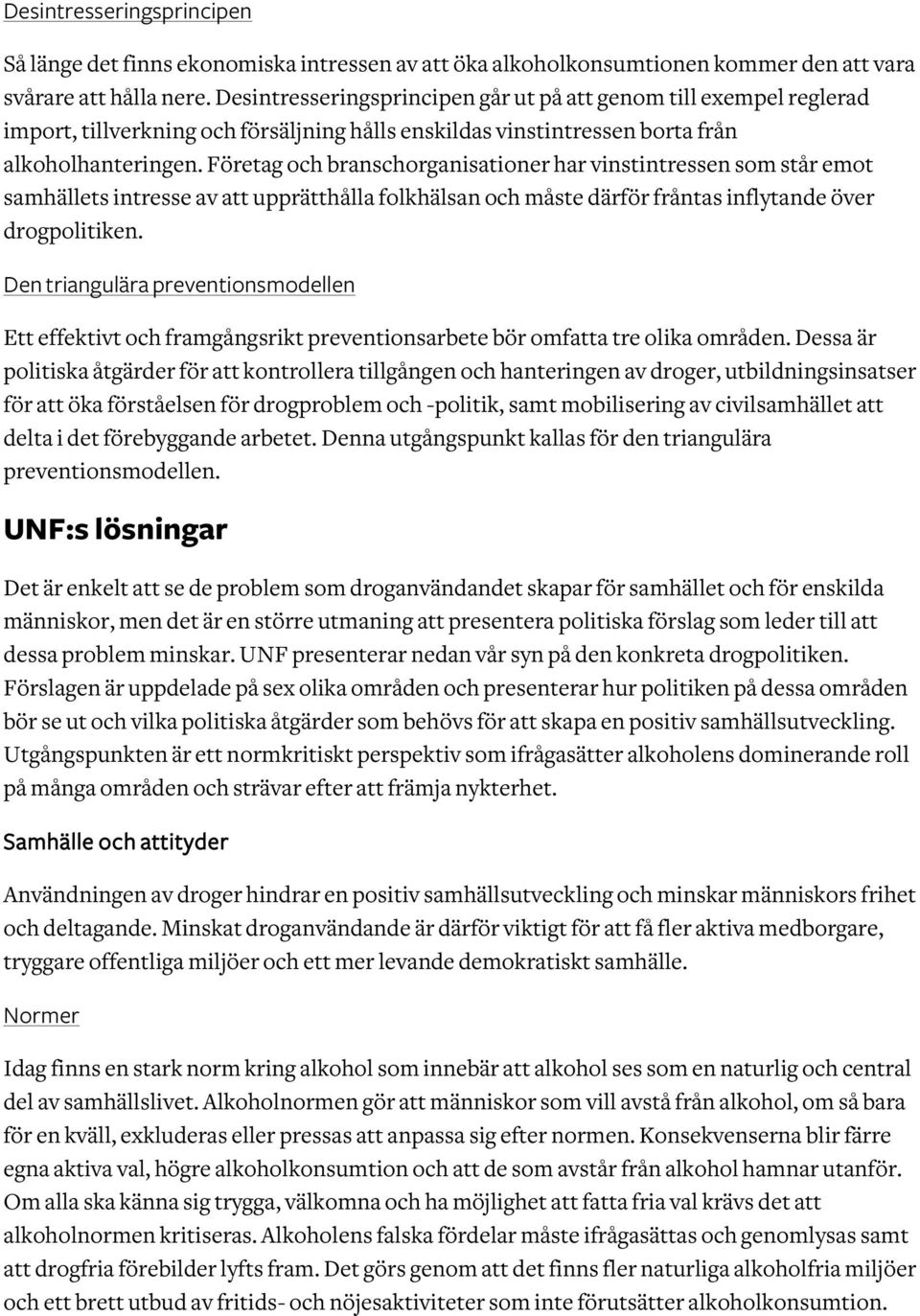 Företag och branschorganisationer har vinstintressen som står emot samhällets intresse av att upprätthålla folkhälsan och måste därför fråntas inflytande över drogpolitiken.