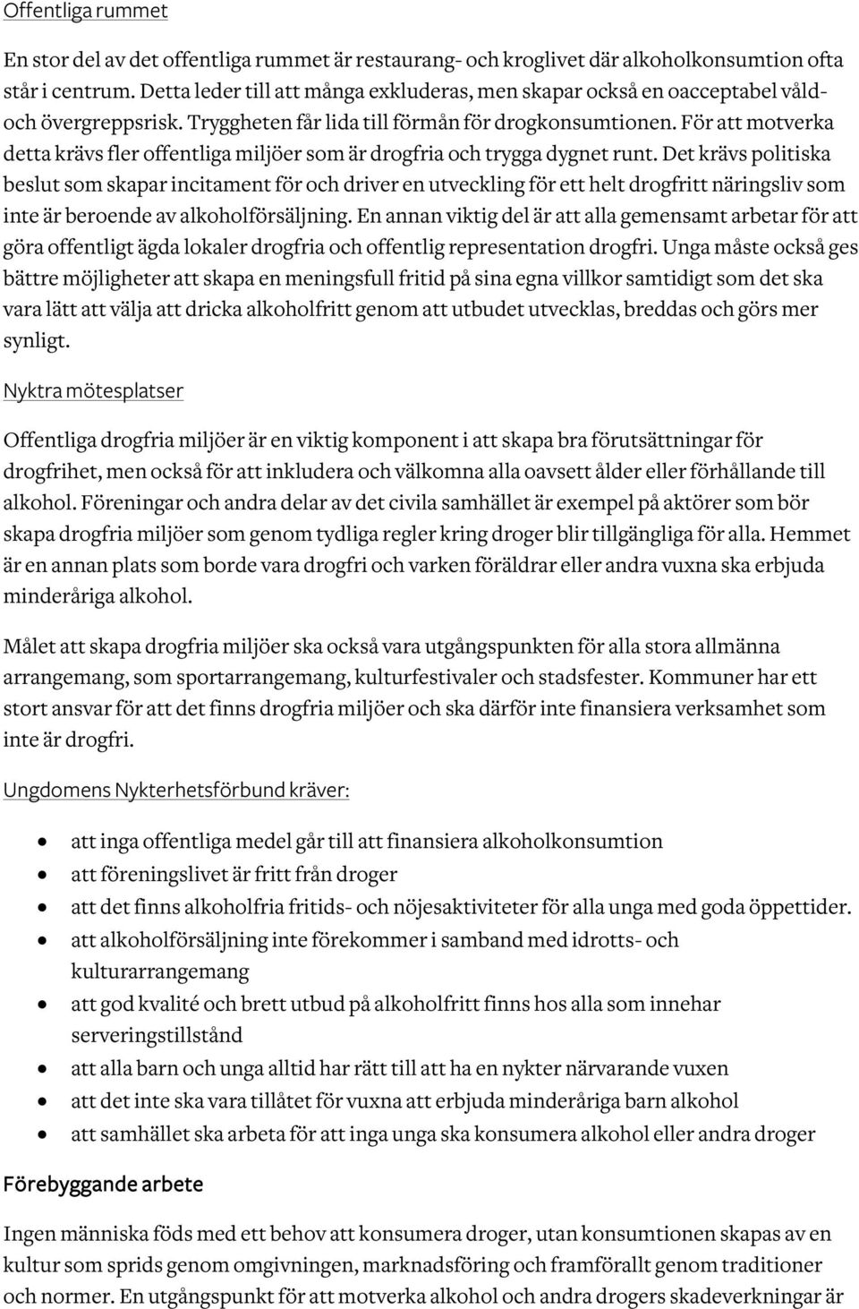 För att motverka detta krävs fler offentliga miljöer som är drogfria och trygga dygnet runt.