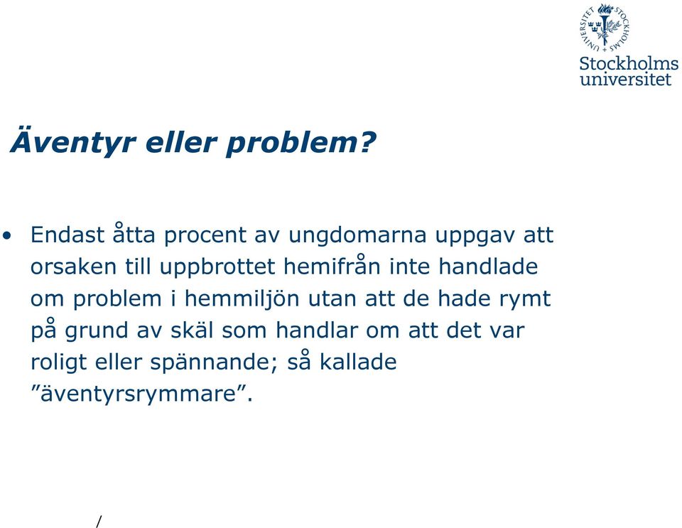 uppbrottet hemifrån inte handlade om problem i hemmiljön utan