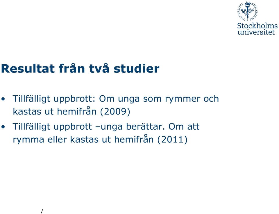 hemifrån (2009) Tillfälligt uppbrott unga