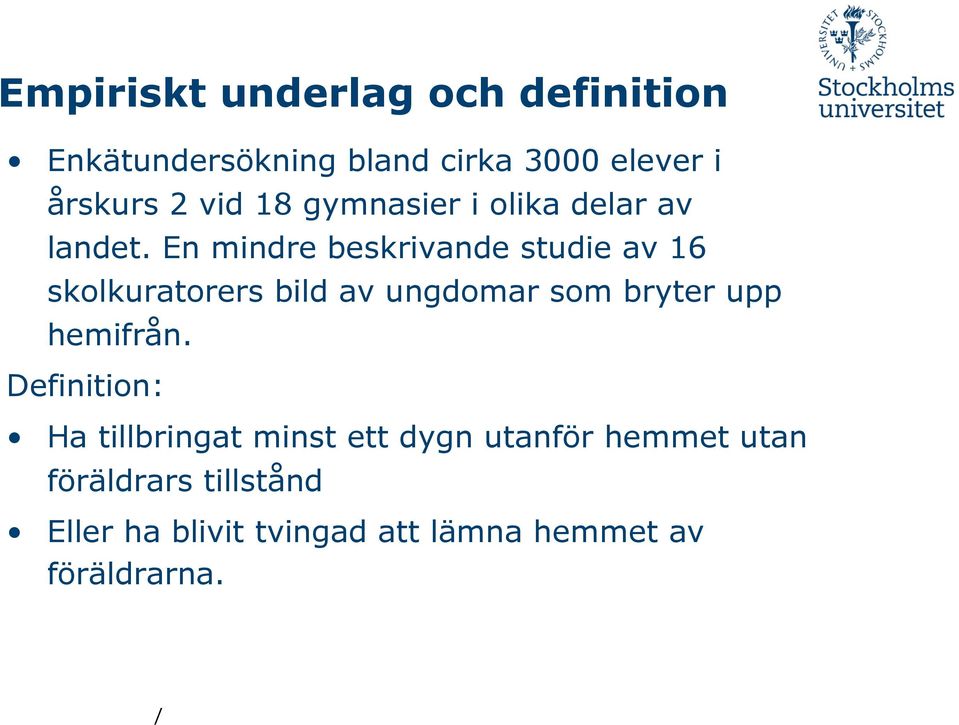 En mindre beskrivande studie av 16 skolkuratorers bild av ungdomar som bryter upp hemifrån.