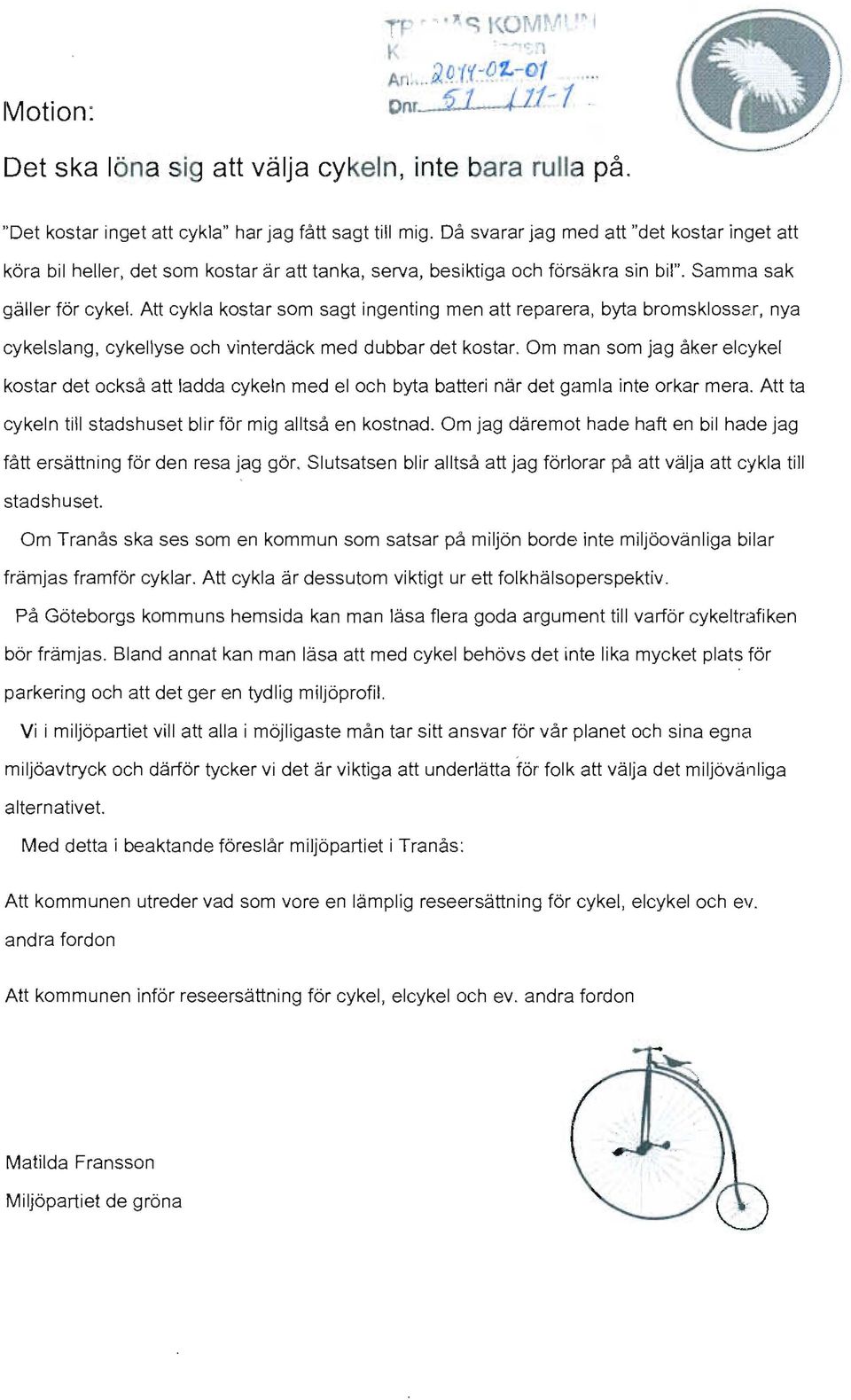 Att cykla kostar som sagt ingenting men att reparera, byta bromsklossar, nya cykelslang, cykellyse och vinterdäck med dubbar det kostar.