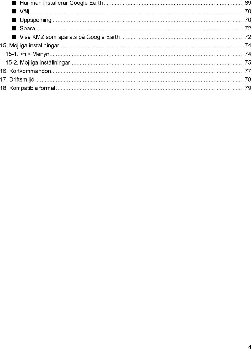 Möjliga inställningar... 74 15-1. <fil> Menyn... 74 15-2.