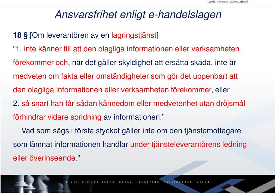 eller omständigheter som gör det uppenbart att den olagliga informationen eller verksamheten förekommer, eller 2.