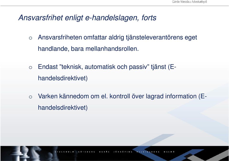 o Endast teknisk, automatisk och passiv tjänst (E- handelsdirektivet) o