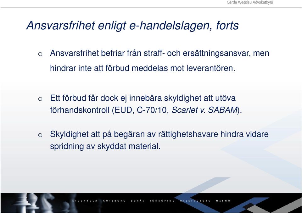 o Ett förbud får dock ej innebära skyldighet att utöva förhandskontroll (EUD, C-70/10,