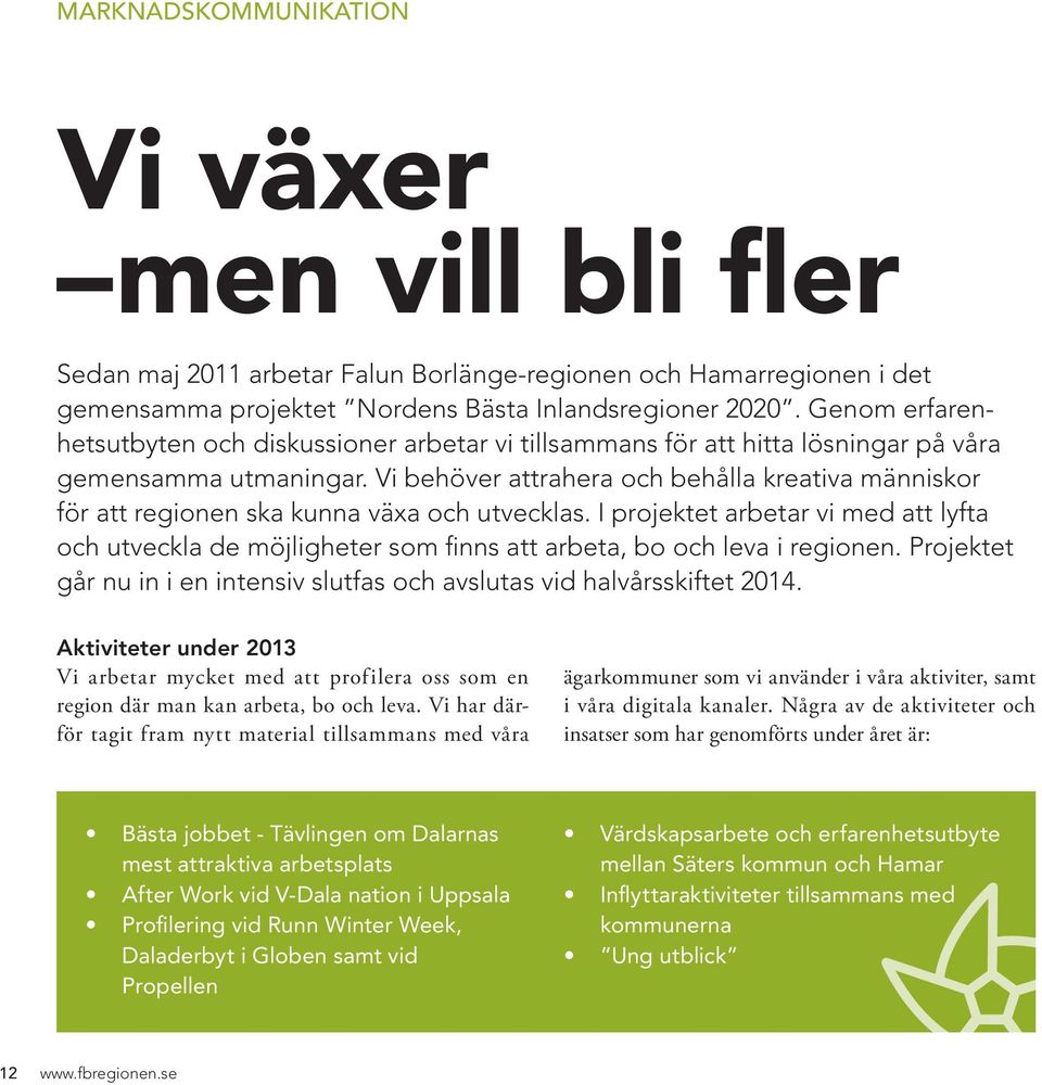 Vi behöver attrahera och behålla kreativa människor för att regionen ska kunna växa och utvecklas.