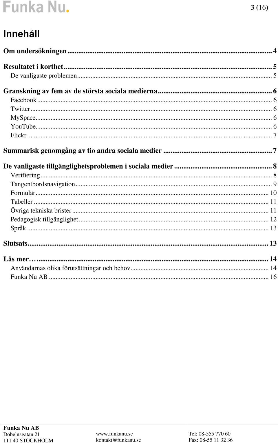 .. 7 Summarisk genomgång av tio andra sociala medier... 7 De vanligaste tillgänglighetsproblemen i sociala medier... 8 Verifiering.