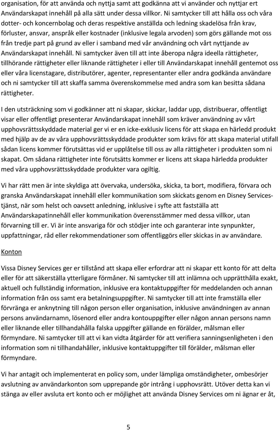 som görs gällande mot oss från tredje part på grund av eller i samband med vår användning och vårt nyttjande av Användarskapat innehåll.