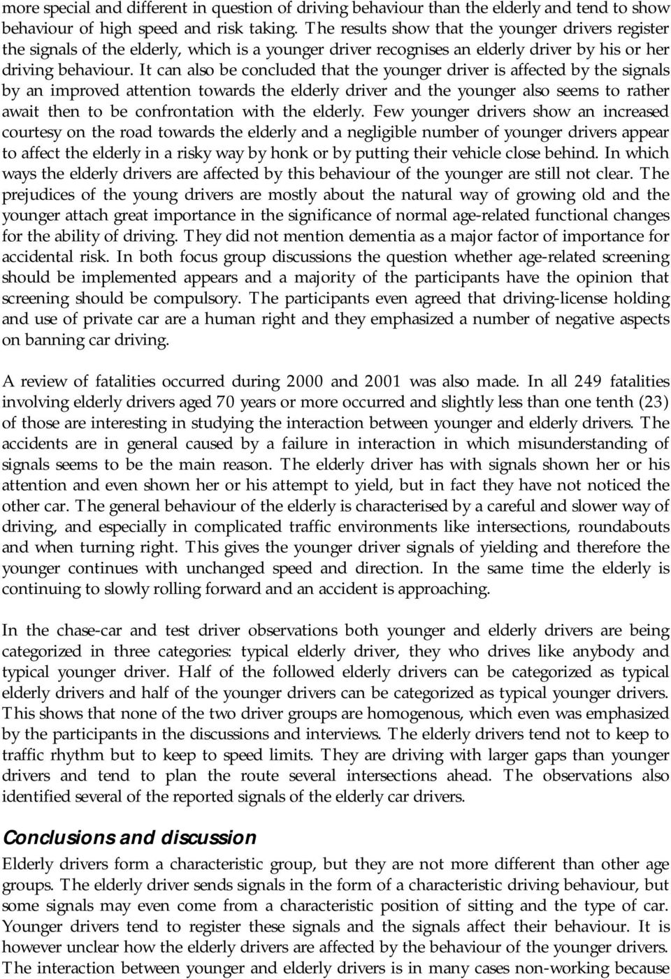 It can also be concluded that the younger driver is affected by the signals by an improved attention towards the elderly driver and the younger also seems to rather await then to be confrontation