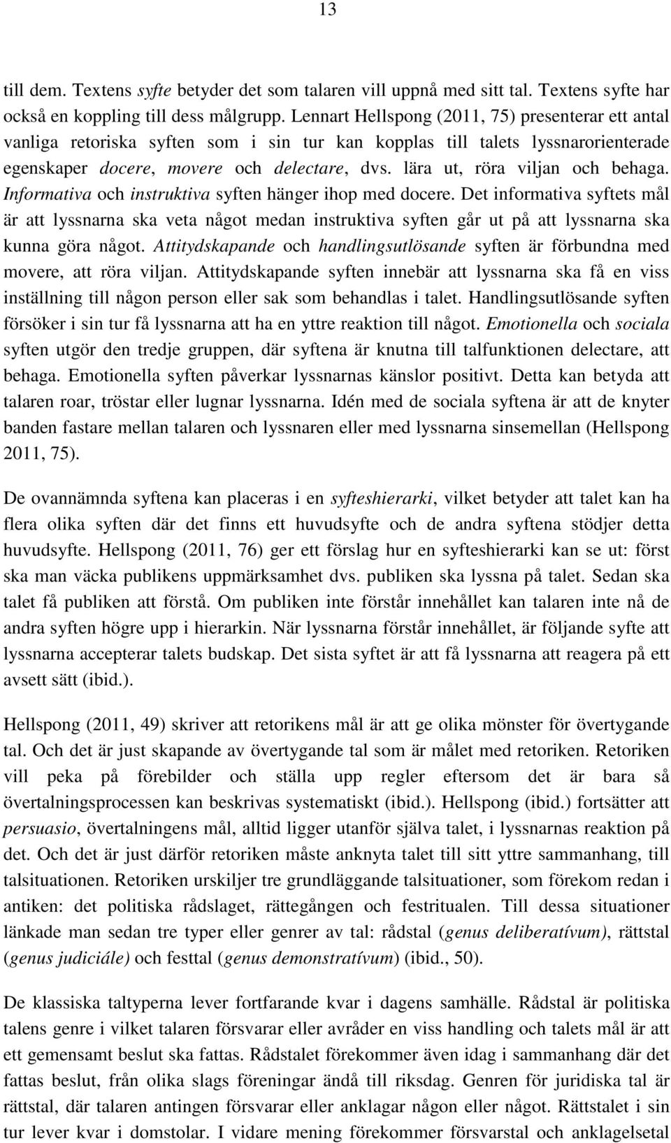 lära ut, röra viljan och behaga. Informativa och instruktiva syften hänger ihop med docere.