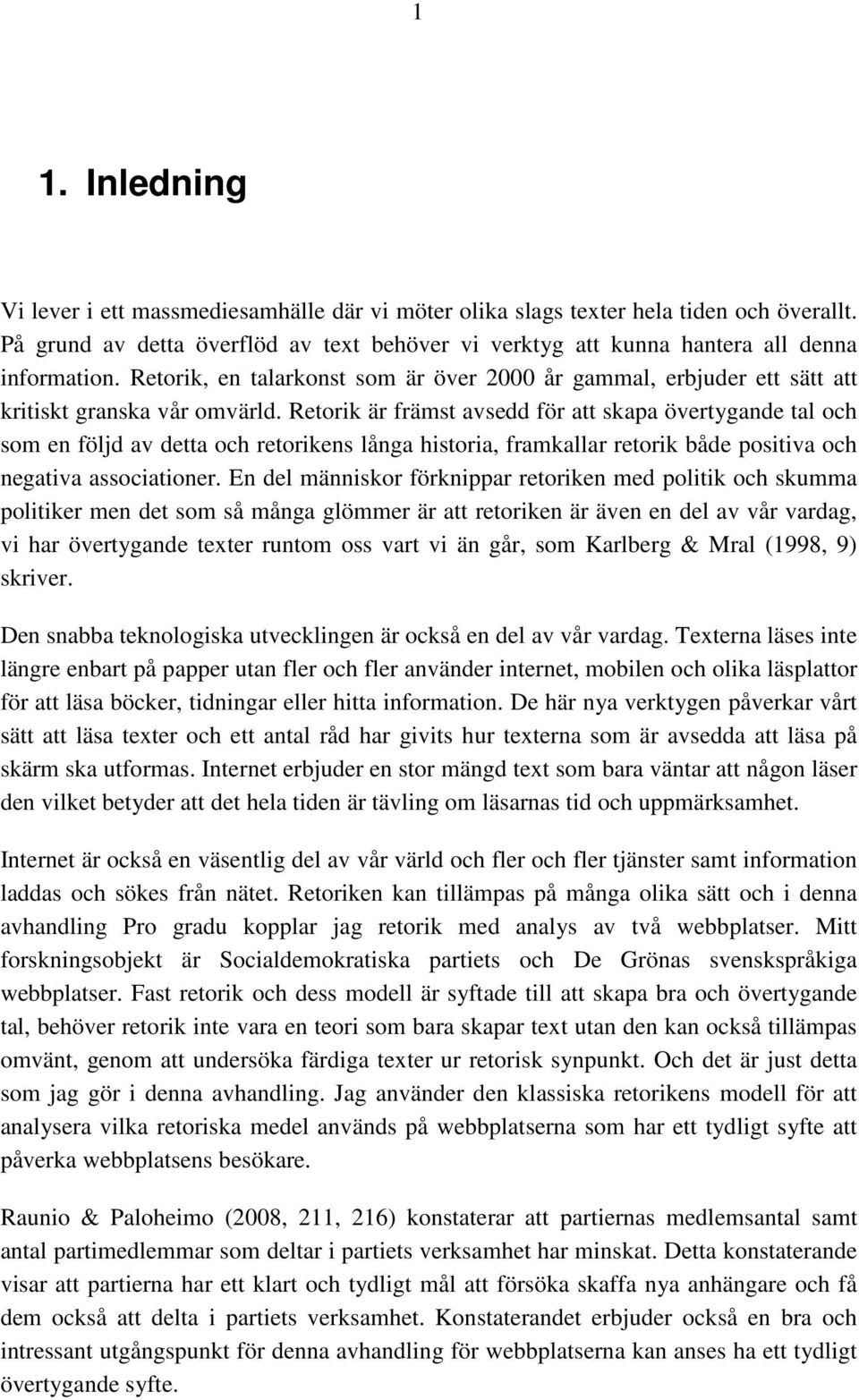 Retorik är främst avsedd för att skapa övertygande tal och som en följd av detta och retorikens långa historia, framkallar retorik både positiva och negativa associationer.