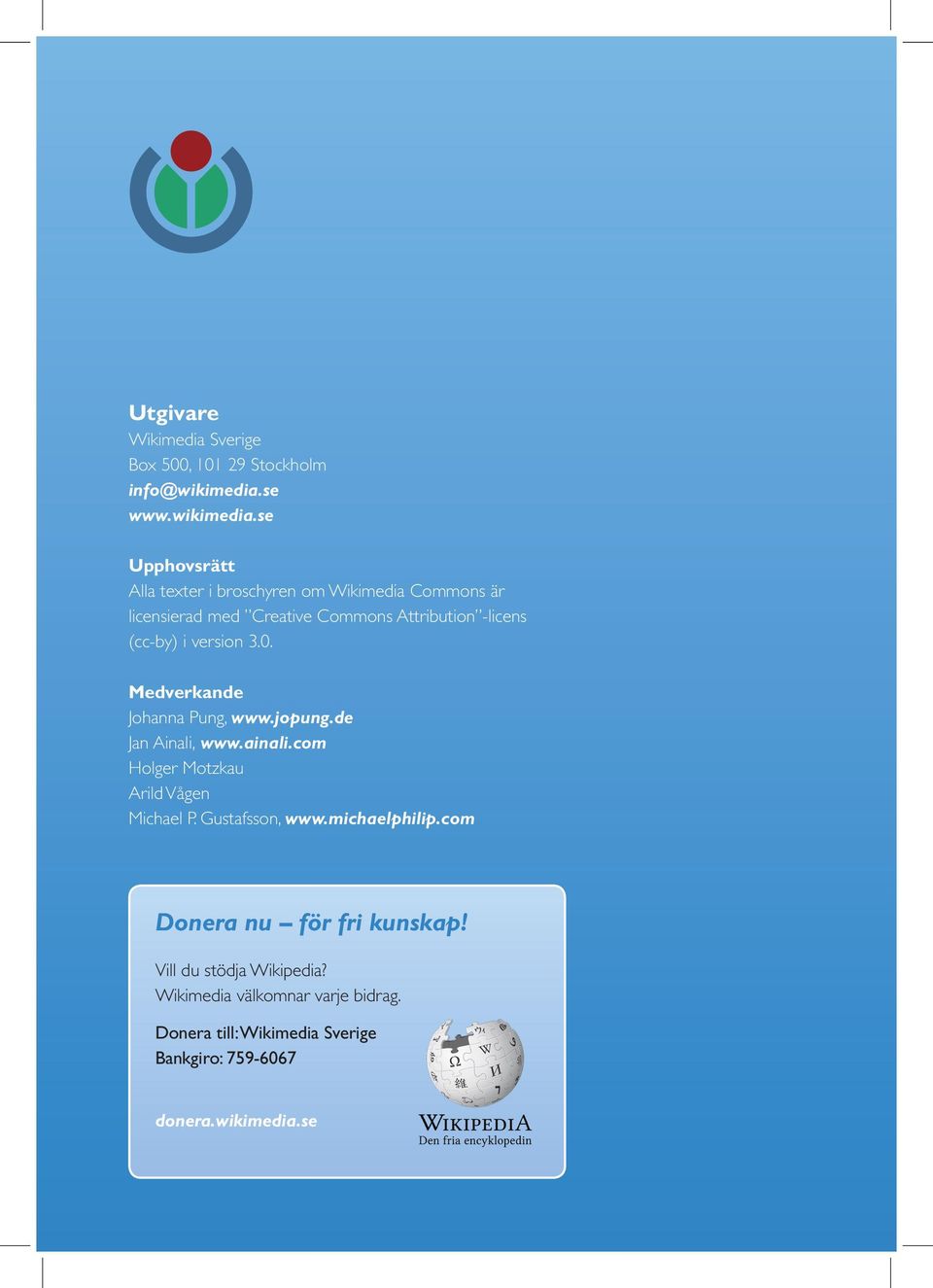 se Upphovsrätt Alla texter i broschyren om Wikimedia Commons är licensierad med Creative Commons Attribution -licens (cc-by) i