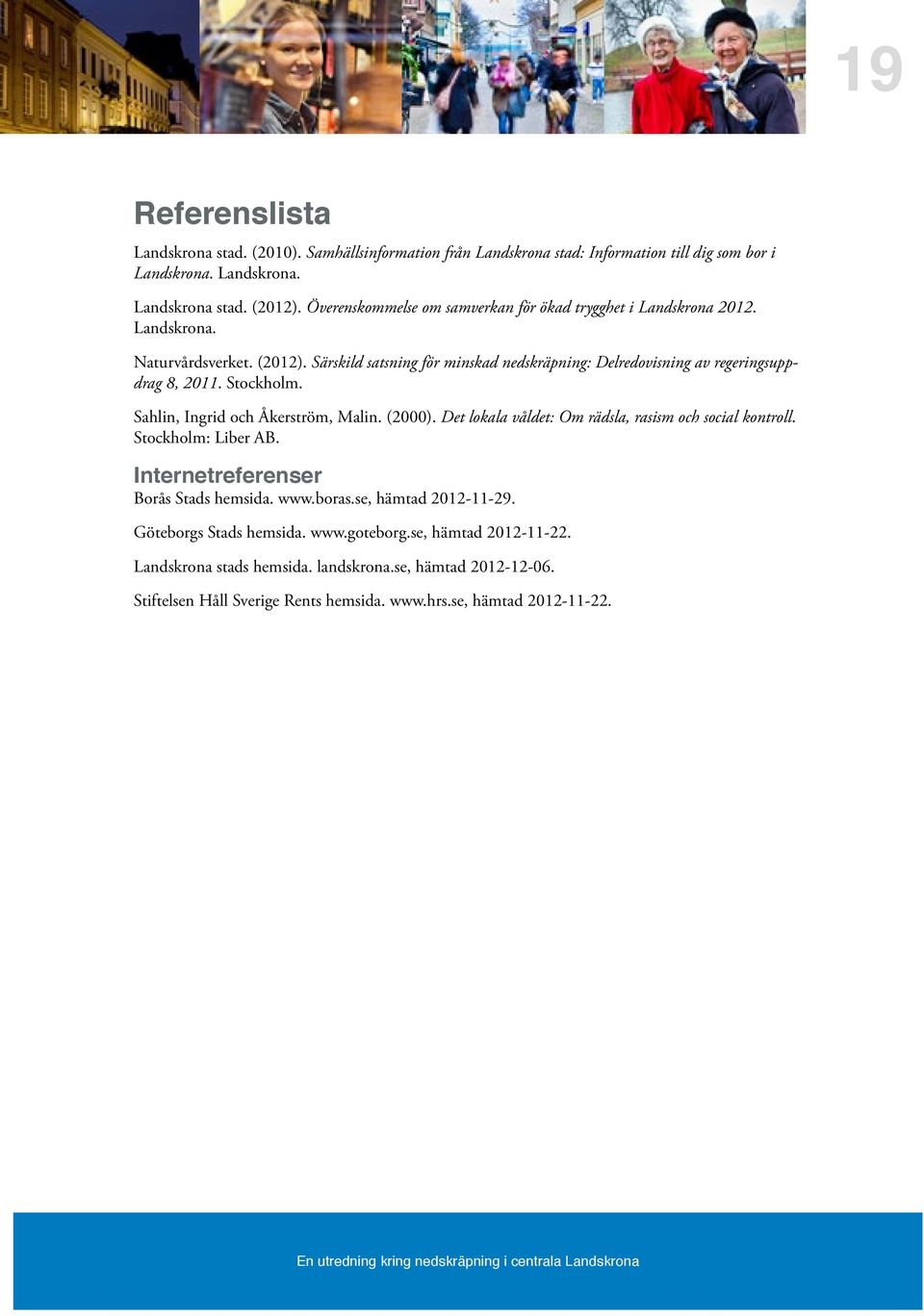 Särskild satsning för minskad nedskräpning: Delredovisning av regeringsuppdrag 8, 2011. Stockholm. Sahlin, Ingrid och Åkerström, Malin. (2000).