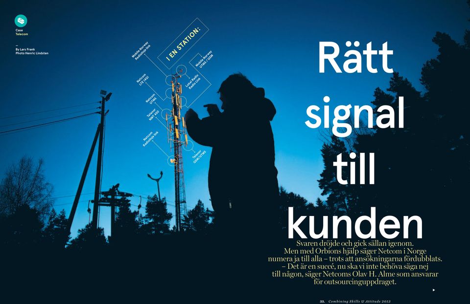 sällan igenom. Men med Orbions hjälp säger Netcom i Norge numera ja till alla trots att ansökningarna fördubblats.