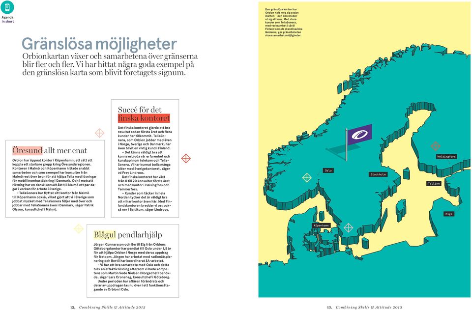 Med stora kunder som TeliaSonera, med verksamhet i såväl Finland som de skandinaviska länderna, ger gränslösheten stora samarbetsmöjligheter.