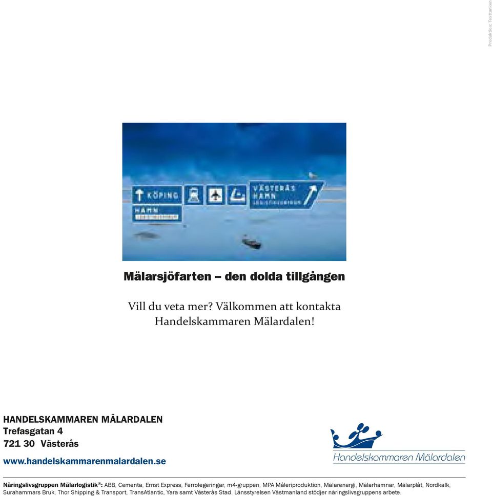 se Näringslivsgruppen Mälarlogistik : ABB, Cementa, Ernst Express, Ferrolegeringar, m4-gruppen, MPA Måleriproduktion, Mälarenergi,