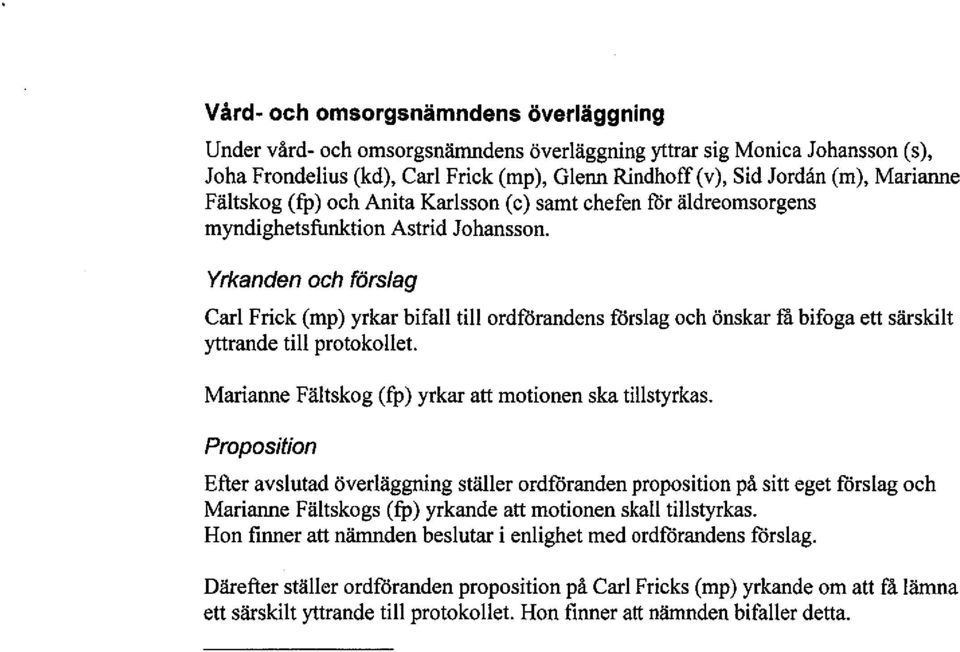 äldreomsorgens myndighetsfunktion Astrid Johansson. Yrkanden och förslag Carl Frick (mp) yrkar bifall til ordförandens förslag och önskar tà bifoga ett särskilt ytrande til protokollet.