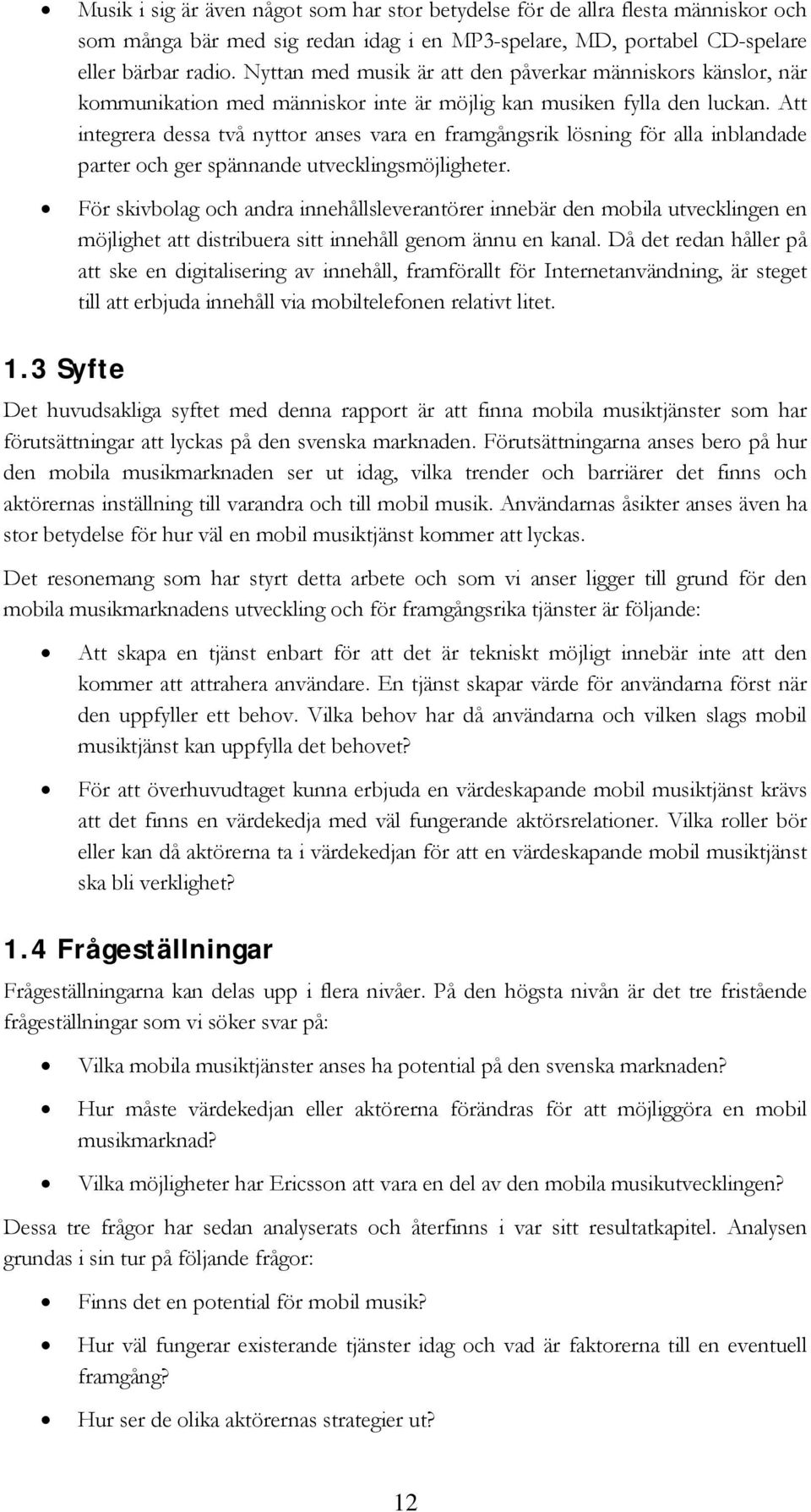 Att integrera dessa två nyttor anses vara en framgångsrik lösning för alla inblandade parter och ger spännande utvecklingsmöjligheter.