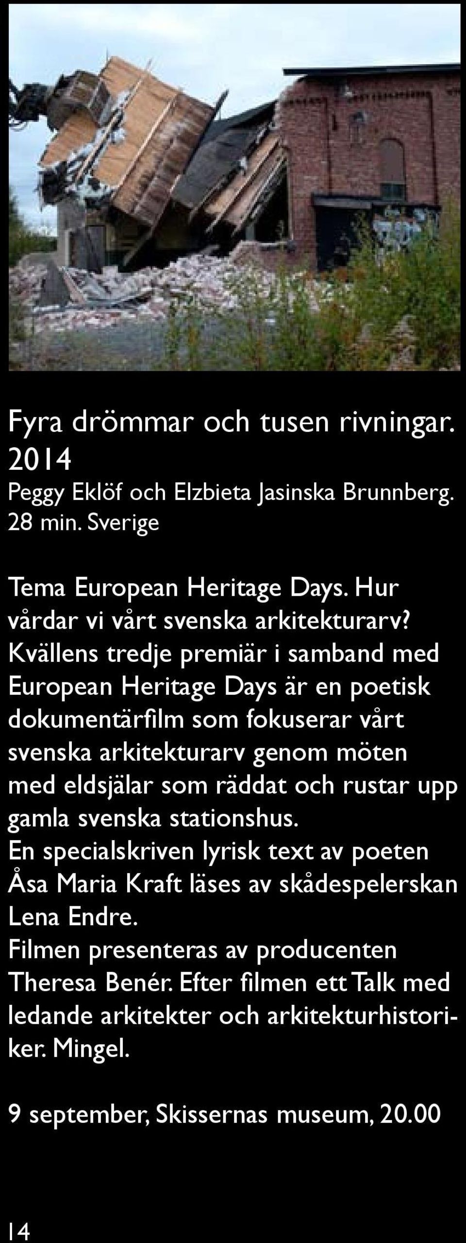 Kvällens tredje premiär i samband med European Heritage Days är en poetisk dokumentärfilm som fokuserar vårt svenska arkitekturarv genom möten med eldsjälar som