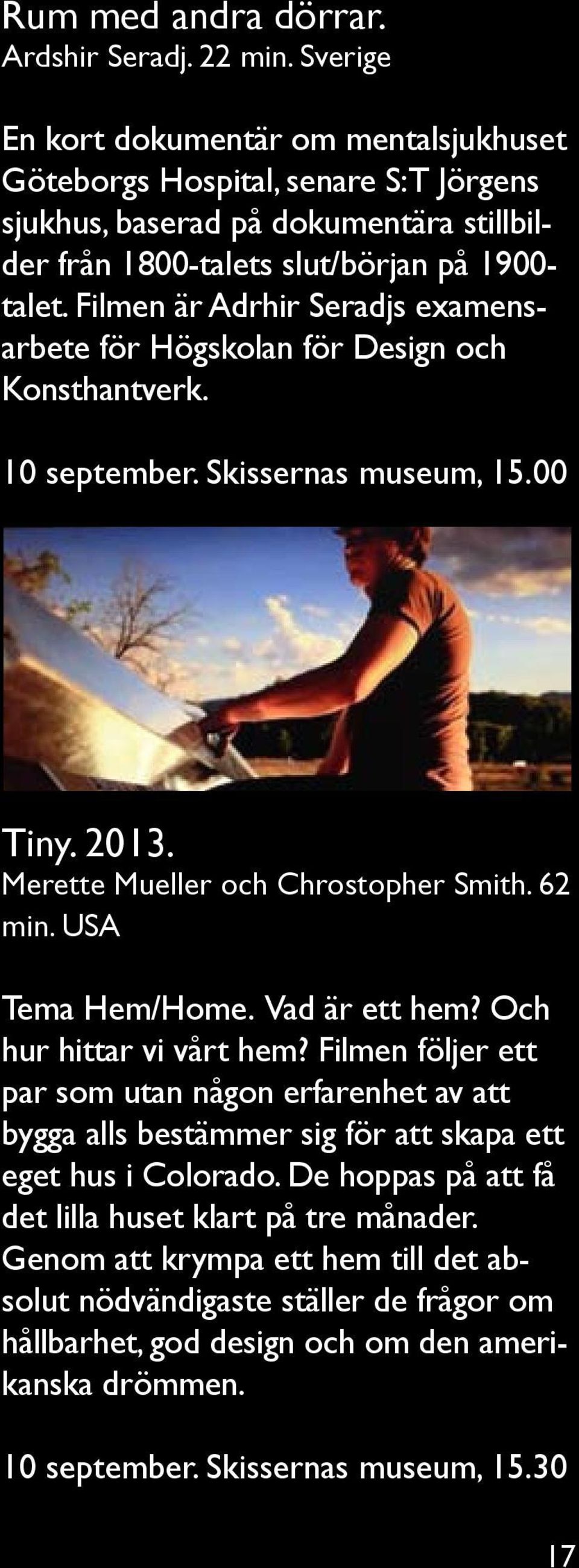 Filmen är Adrhir Seradjs examensarbete för Högskolan för Design och Konsthantverk. 10 september. Skissernas museum, 15.00 Tiny. 2013. Merette Mueller och Chrostopher Smith. 62 min. USA Tema Hem/Home.