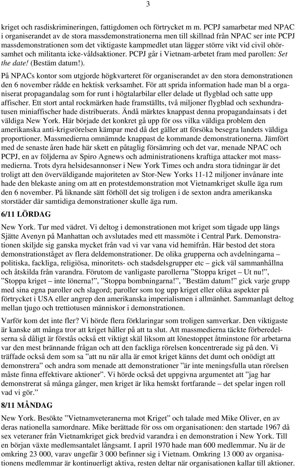 civil ohörsamhet och militanta icke-våldsaktioner. PCPJ går i Vietnam-arbetet fram med parollen: Set the date! (Bestäm datum!).