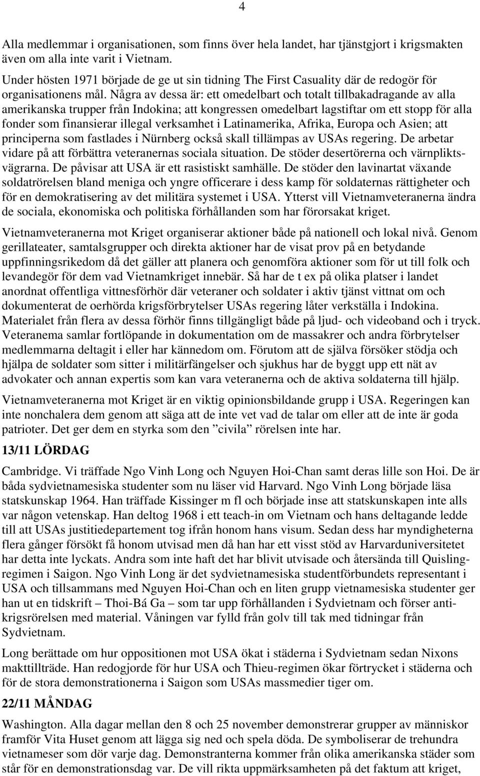 Några av dessa är: ett omedelbart och totalt tillbakadragande av alla amerikanska trupper från Indokina; att kongressen omedelbart lagstiftar om ett stopp för alla fonder som finansierar illegal