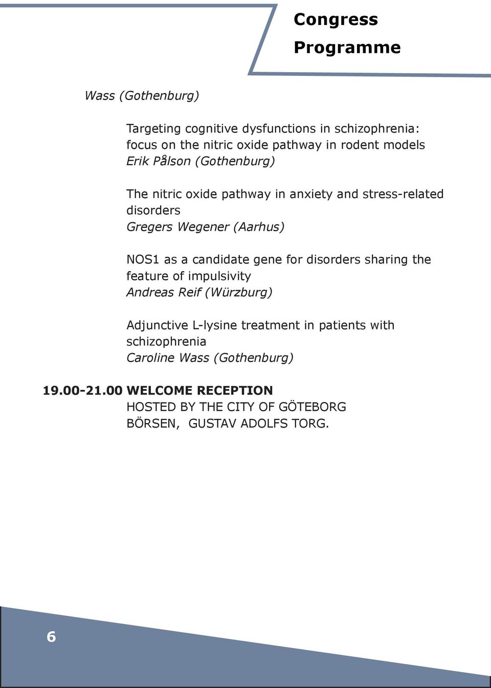 candidate gene for disorders sharing the feature of impulsivity Andreas Reif (Würzburg) Adjunctive L-lysine treatment in