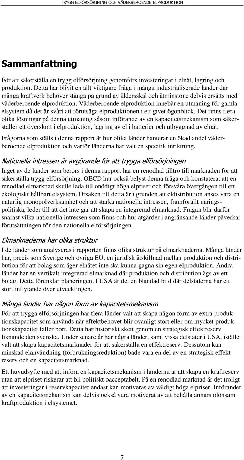 Väderberoende elproduktion innebär en utmaning för gamla elsystem då det är svårt att förutsäga elproduktionen i ett givet ögonblick.