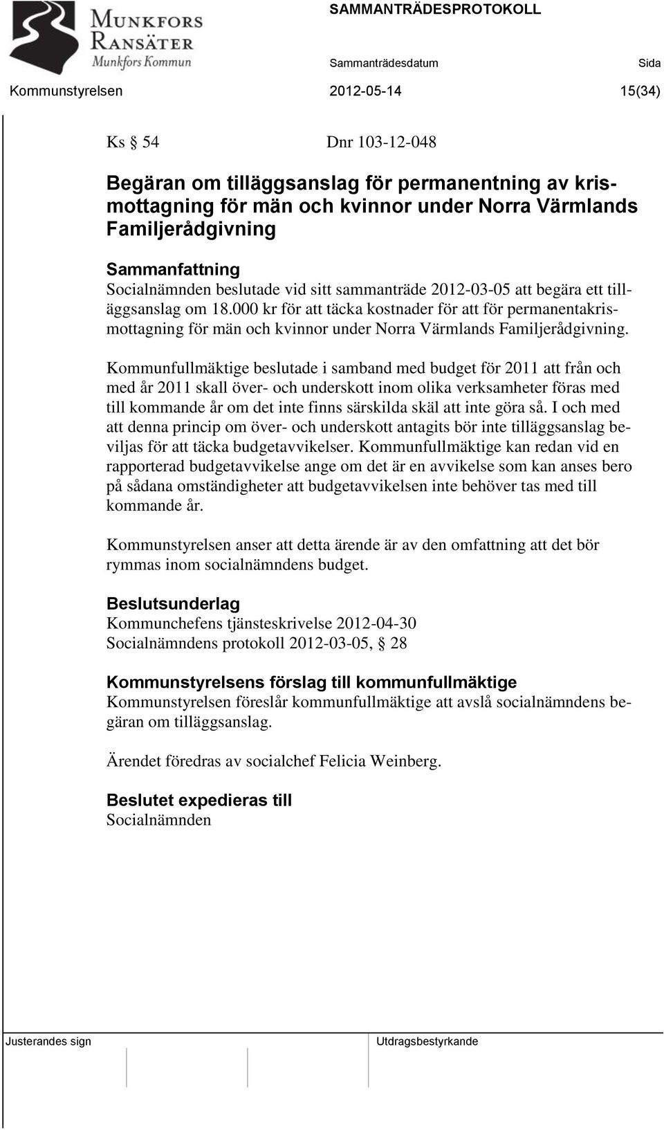 000 kr för att täcka kostnader för att för permanentakrismottagning för män och kvinnor under Norra Värmlands Familjerådgivning.