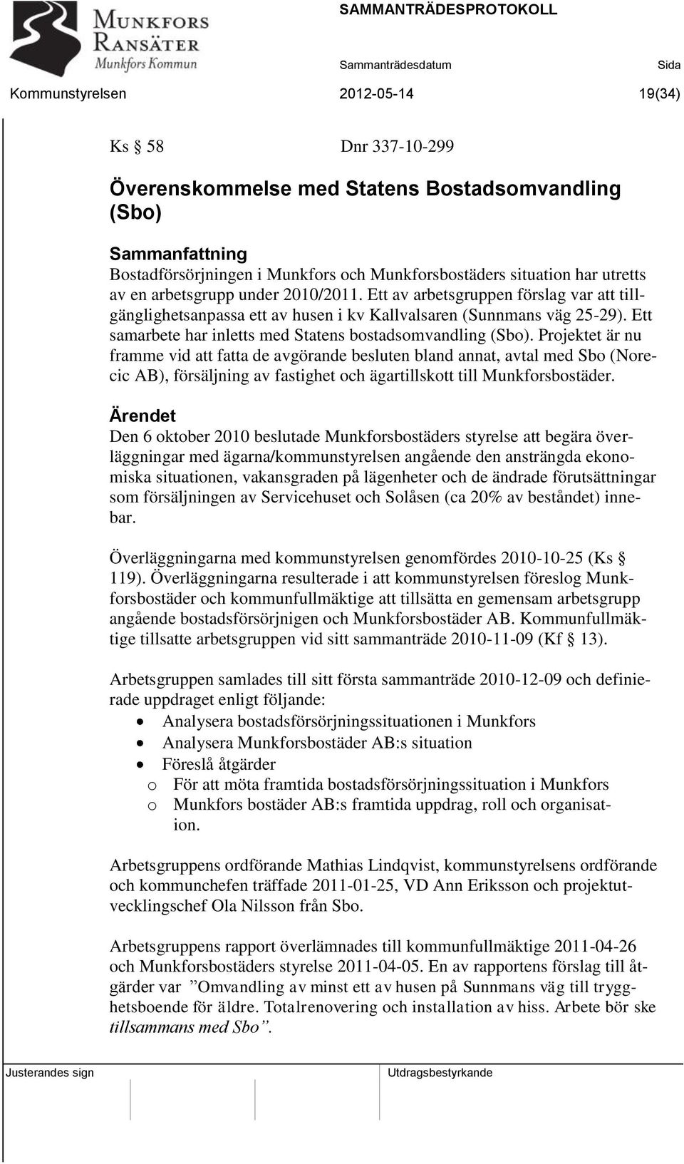 Ett samarbete har inletts med Statens bostadsomvandling (Sbo).