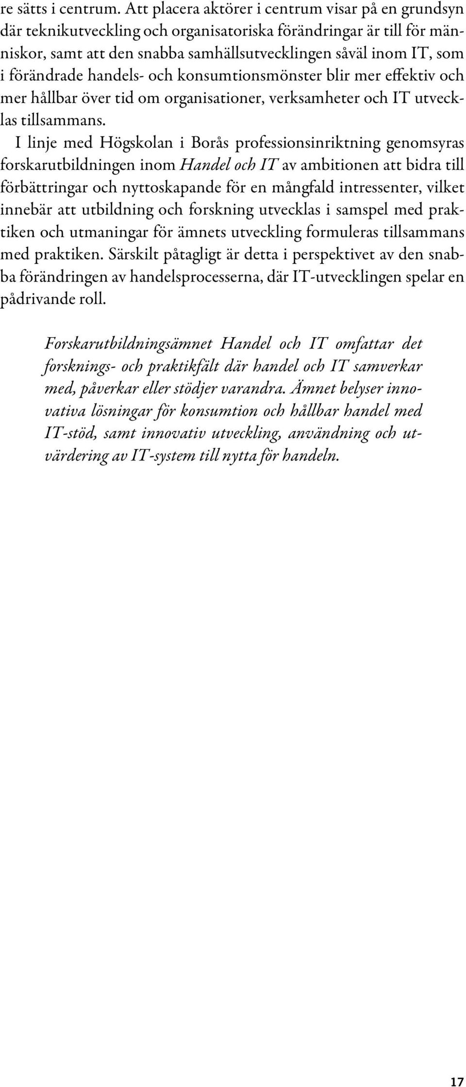 förändrade handels- och konsumtionsmönster blir mer effektiv och mer hållbar över tid om organisationer, verksamheter och IT utvecklas tillsammans.