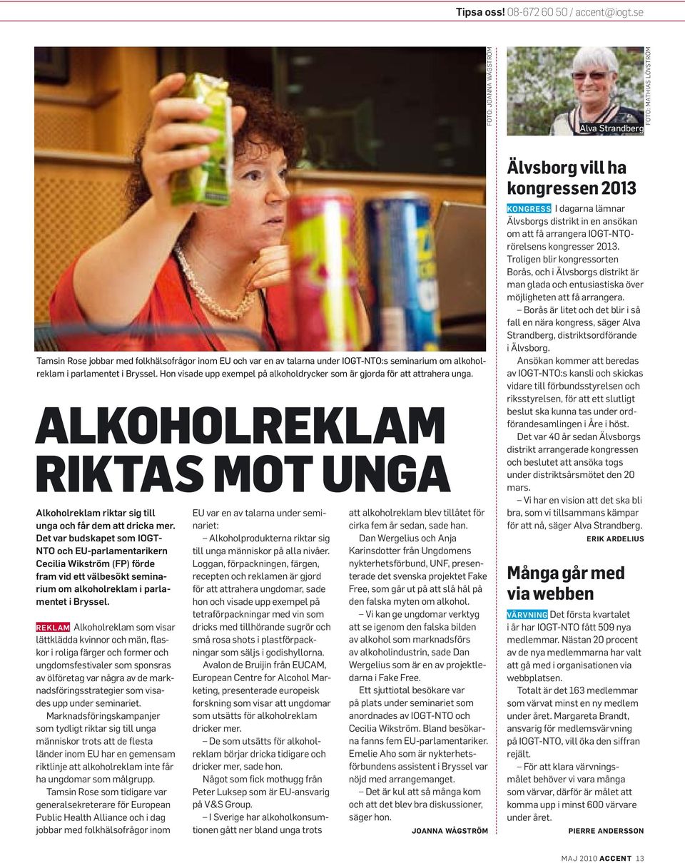 Bryssel. Hon visade upp exempel på alkoholdrycker som är gjorda för att attrahera unga. Alkoholreklam riktas mot unga Alkoholreklam riktar sig till unga och får dem att dricka mer.