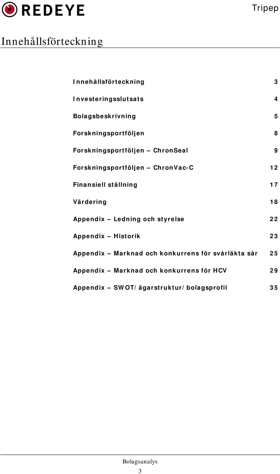 ställning 17 Värdering 18 Appendix Ledning och styrelse 22 Appendix Historik 23 Appendix Marknad och