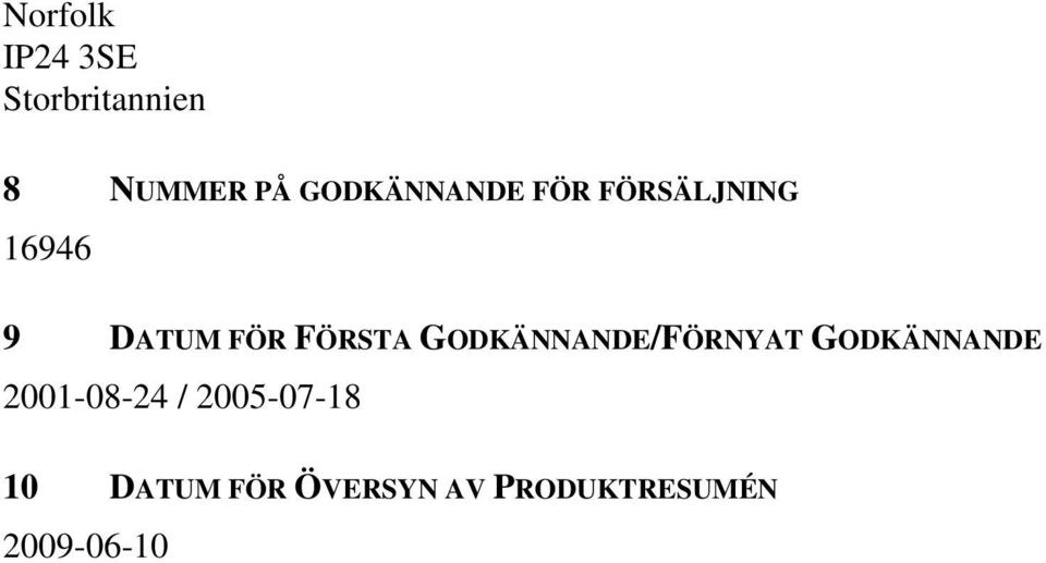 FÖRSTA GODKÄNNANDE/FÖRNYAT GODKÄNNANDE 2001-08-24