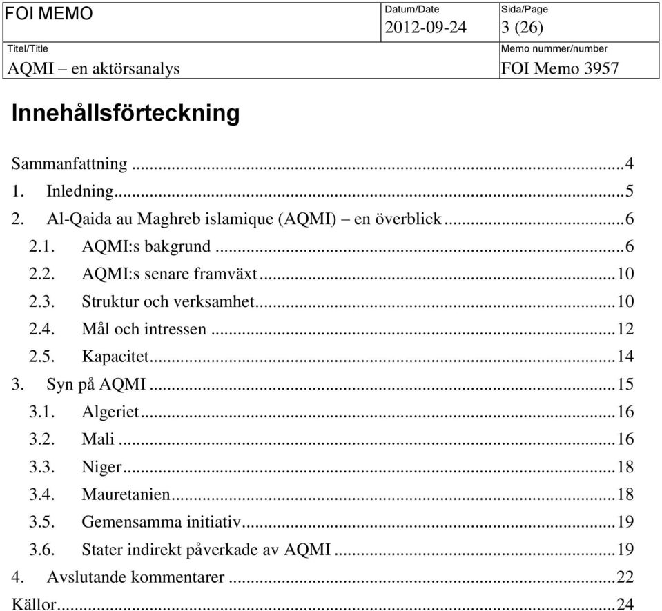 Struktur och verksamhet... 10 2.4. Mål och intressen... 12 2.5. Kapacitet... 14 3. Syn på AQMI... 15 3.1. Algeriet... 16 3.2. Mali.