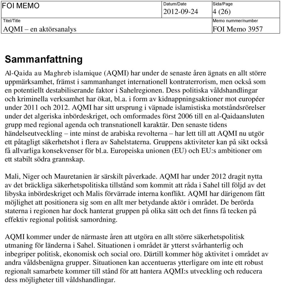 AQMI har sitt ursprung i väpnade islamistiska motståndsrörelser under det algeriska inbördeskriget, och omformades först 2006 till en al-qaidaansluten grupp med regional agenda och transnationell