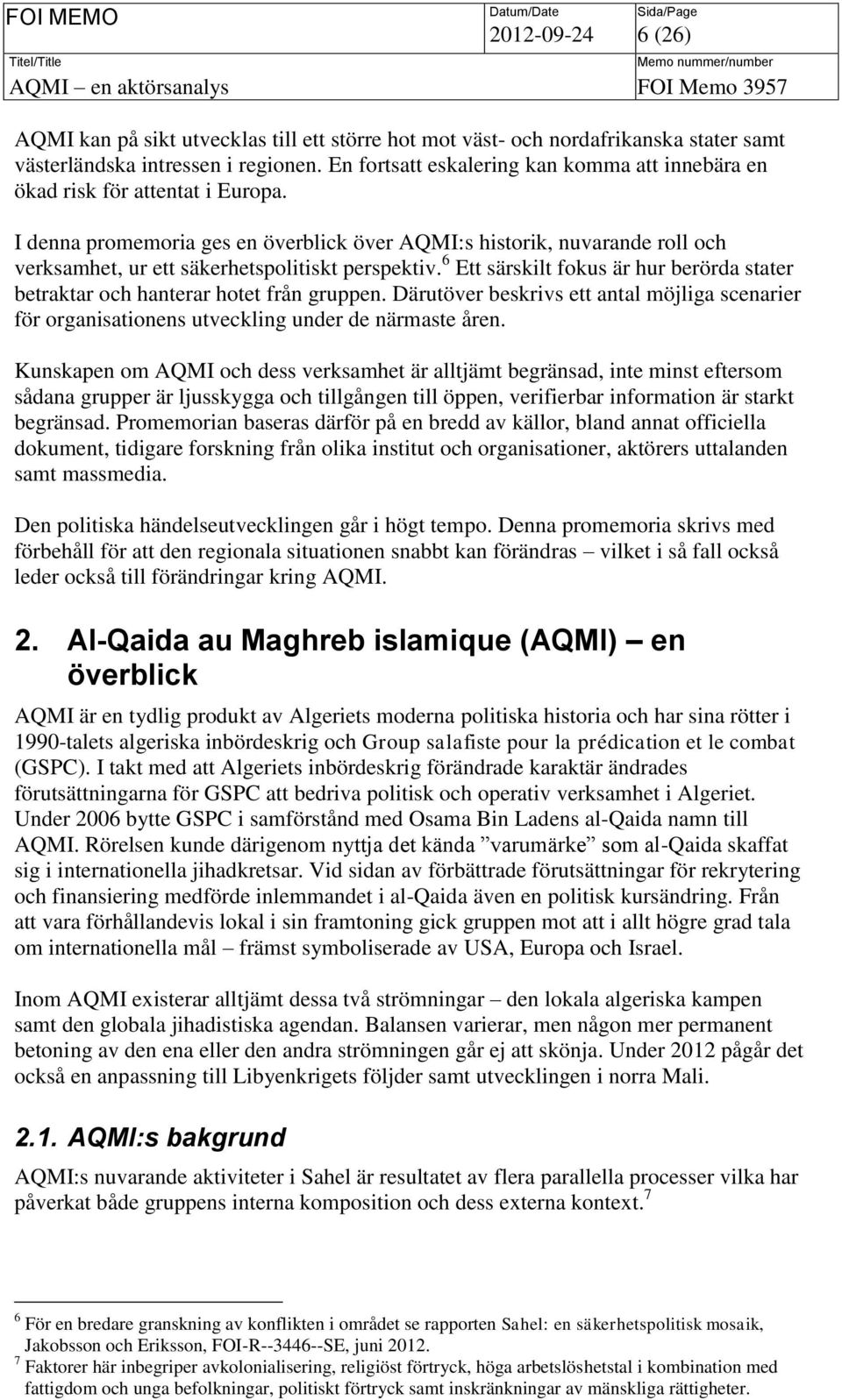 I denna promemoria ges en överblick över AQMI:s historik, nuvarande roll och verksamhet, ur ett säkerhetspolitiskt perspektiv.