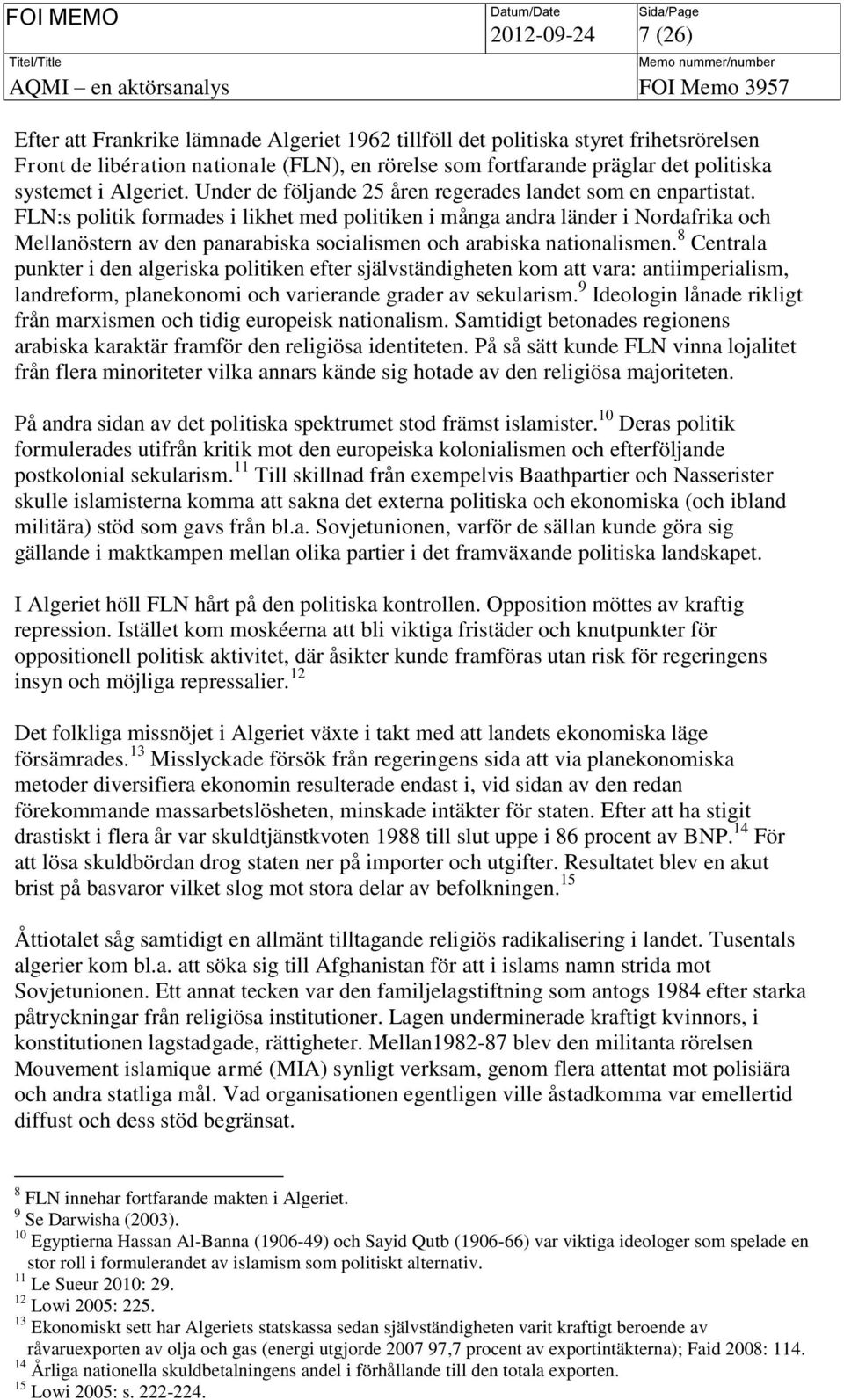 FLN:s politik formades i likhet med politiken i många andra länder i Nordafrika och Mellanöstern av den panarabiska socialismen och arabiska nationalismen.