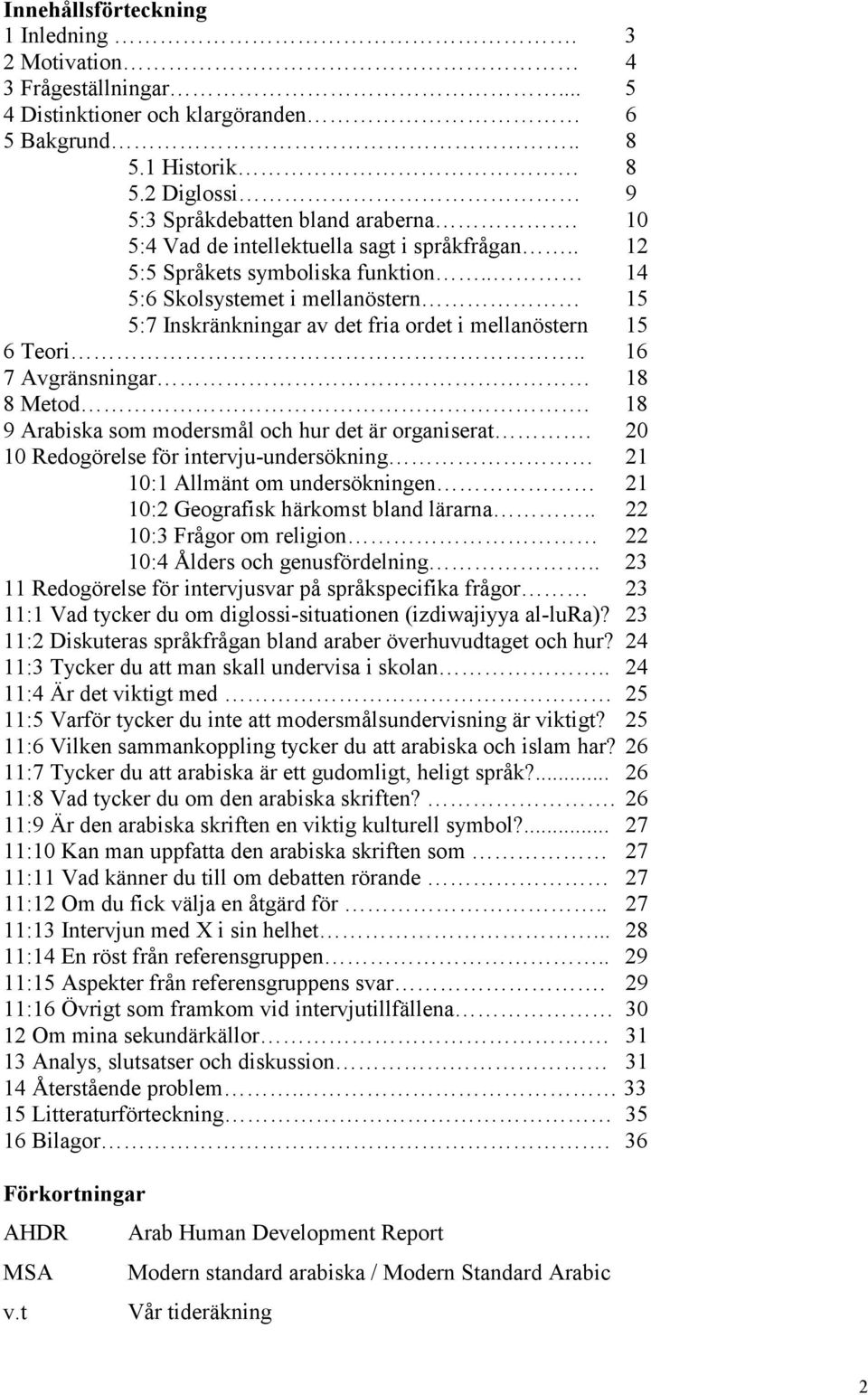 . 16 7 Avgränsningar 18 8 Metod. 18 9 Arabiska som modersmål och hur det är organiserat.